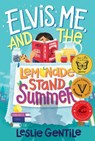 Elvis, Me, and the Lemonade Stand Summer - Leslie Gentile - 9781770866157