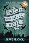 The Secret of the Silver Mines - Shane Peacock - 9781771087049