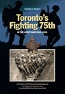 Toronto's Fighting 75th in the Great War 1915-1919 - Timothy J. Stewart - 9781771121828
