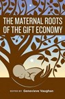 The Maternal Roots of the Gift Economy - Genevieve Vaughan - 9781771334099