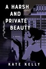 A Harsh and Private Beauty - KELLY,  Kate - 9781771336611