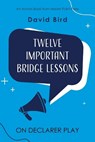 Twelve Important Bridge Lessons on Declarer Play - David Bird - 9781771402545