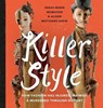 Killer Style: How Fashion Has Injured, Maimed, and Murdered Through History - Alison Matthews-David - 9781771472531