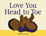 Love You Head to Toe - BARRON,  Ashley - 9781771473040