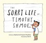 The Sorry Life of Timothy Shmoe - Stephanie Simpson McLellan - 9781771473934