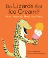 Do Lizards Eat Ice Cream?: How Animals Beat the Heat - Etta Kaner - 9781771473989