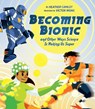 Becoming Bionic and Other Ways Science Is Making Us Super - Heather Camlot - 9781771474610