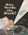 Who Needs the Dark?: The Many Ways Living Things Depend on Darkness - Laura Alary - 9781771475570