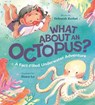 What about an Octopus?: A Fact-Filled Underwater Adventure - Deborah Kerbel - 9781771475716