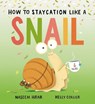 How to Staycation Like a Snail - Naseem Hrab - 9781771476126