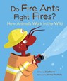 Do Fire Ants Fight Fires?: How Animals Work in the Wild - Etta Kaner - 9781771476935