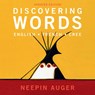 Discovering Words: English * French * Cree - Updated Edition - Neepin Auger - 9781771603294