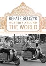 Our Trip Around the World - BELCZYK,  Renate - 9781771603775