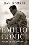Emilio Comici: Angel of the Dolomites - David Smart - 9781771604567