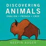 Discovering Animals: English * French * Cree - Neepin Auger - 9781771604628