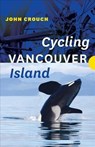 Cycling Vancouver Island - John Crouch - 9781771605618