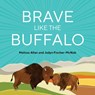 Brave Like a Buffalo - Melissa Allan - 9781771606431