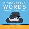 Discovering Words: English * French * Cree - Neepin Auger - 9781771607230