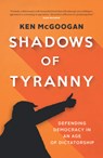 Shadows of Tyranny - Ken McGoogan - 9781771624244
