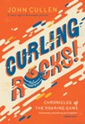 Curling Rocks!: Chronicles of the Roaring Game - John Cullen - 9781771624558