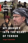 My Journey into the Heart of Terror - Jurgen Todenhoefer - 9781771642903