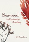 Seaweed, an Enchanting Miscellany - Miek Zwamborn - 9781771645997