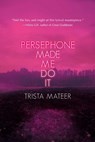 Persephone Made Me Do It - Trista Mateer - 9781771682923