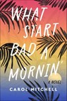 What Start Bad a Mornin' - Carol Mitchell - 9781771683555