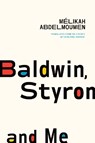 Baldwin, Styron and Me - Melikah Abdelmoumen - 9781771966269