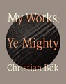 My Works, Ye Mighty - Christian Bok - 9781771994347