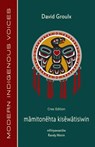 Mamitonehta Kisewatisiwin (Cree Edition) - David Groulx - 9781772310924