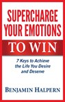 Supercharge Your Emotions to Win - Benjamin Halpern - 9781772360080