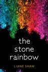 The Stone Rainbow - Liane Shaw - 9781772601084