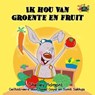 Ik hou van groente en fruit - Shelley Admont ; S.A. Publishing - 9781772683820