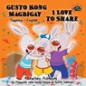 Gusto Kong Magbigay I Love to Share (Filipino Children's Book in Tagalog and English) - Shelley Admont ; S.A. Publishing - 9781772689488