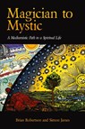Magician to Mystic - Brian Robertson ; Simon James ; & James Robertson - 9781773027722
