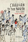 Caravan to the North - Jorge Argueta - 9781773063294