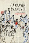 Caravan to the North - Jorge Argueta - 9781773067407