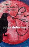 i heard a crow before i was born - Jules Delorme - 9781773104089
