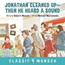 Jonathan Cleaned Up ... Then He Heard a Sound - Robert Munsch - 9781773210889