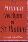 The Human Wisdom of St. Thomas: A Breviary of Philosophy from the Works of St. Thomas Aquinas - Josef Pieper - 9781773238029
