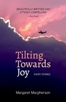 Tilting Towards Joy - Margaret MacPherson - 9781773241494