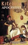 Kitchen Apocrypha: Poems - EMILIO,  Gregory - 9781773491707