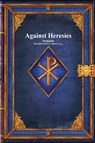 Against Heresies - Irenæus - 9781773564715