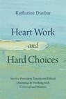 Heart Work and Hard Choices - Katharine Dunbar - 9781773638201