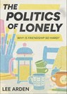 The Politics of Lonely - Lee Arden - 9781773638263
