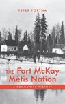 The Fort McKay Metis Nation - Peter Fortna - 9781773855912