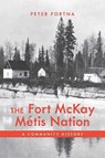 The Fort McKay Metis Nation - Peter Fortna - 9781773855912