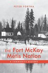 The Fort McKay Metis Nation - Peter Fortna - 9781773855929
