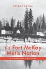 The Fort McKay Metis Nation - Peter Fortna - 9781773855929